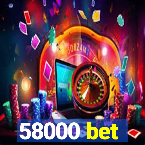 58000 bet